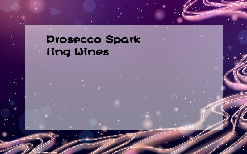 Prosecco Sparkling Wines