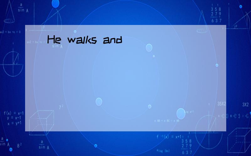 He walks and