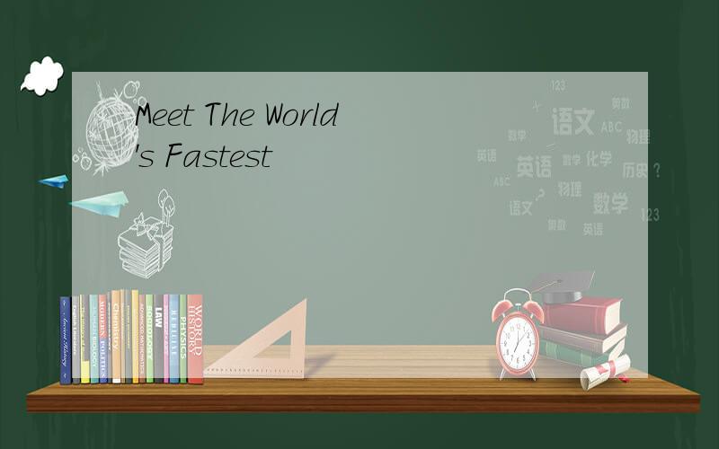 Meet The World's Fastest