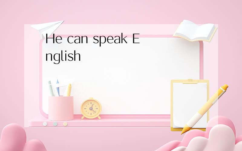 He can speak English